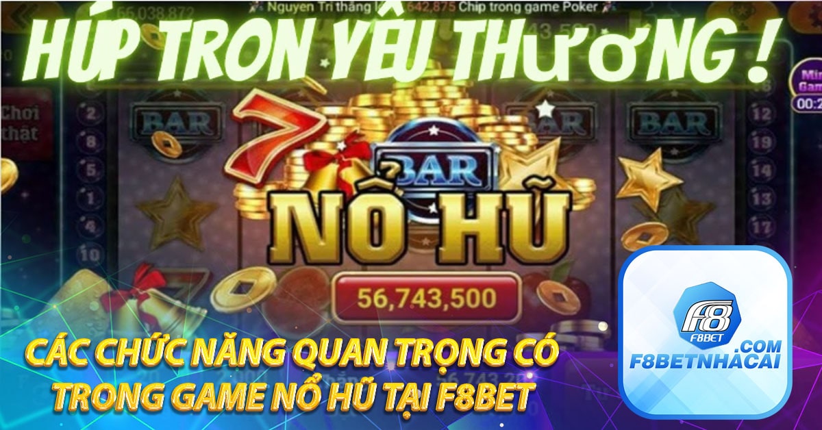 Các chức năng quan trọng có trong game nổ hũ tại F8BET 