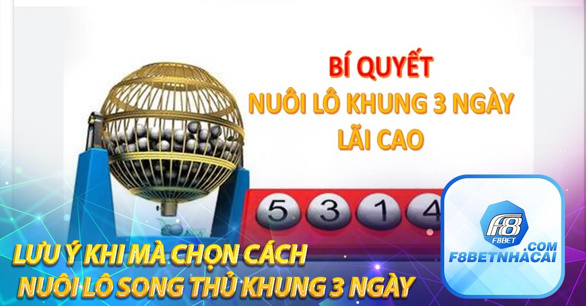 Lưu ý khi mà chọn cách nuôi lô song thủ khung 3 ngày