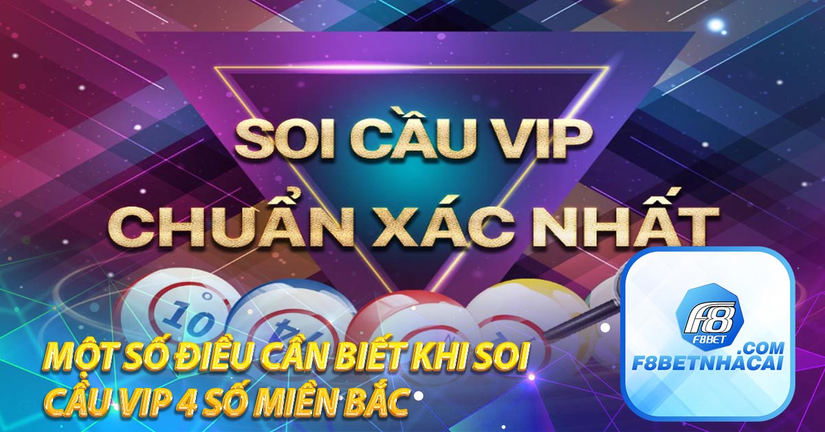 Một số điều cần biết khi soi cầu VIP 4 số miền Bắc