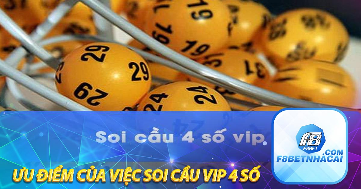 Ưu điểm của việc soi cầu VIP 4 số 