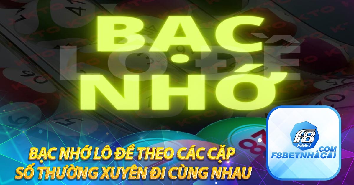 Bạc nhớ lô đề theo các cặp số thường xuyên đi cùng nhau