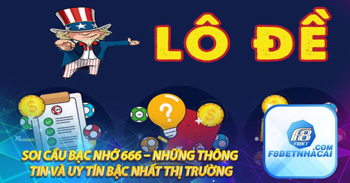 Soi cầu bạc nhớ 666 – Những Thông tin và uy tín bậc nhất thị trường