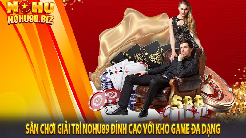 Sân chơi giải trí NOHU89 đỉnh cao với kho game đa dạng