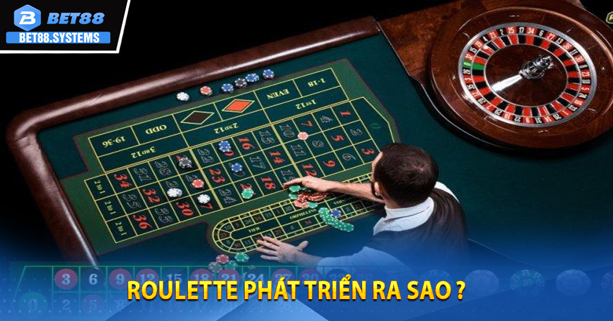 Roulette phát triển ra sao ?